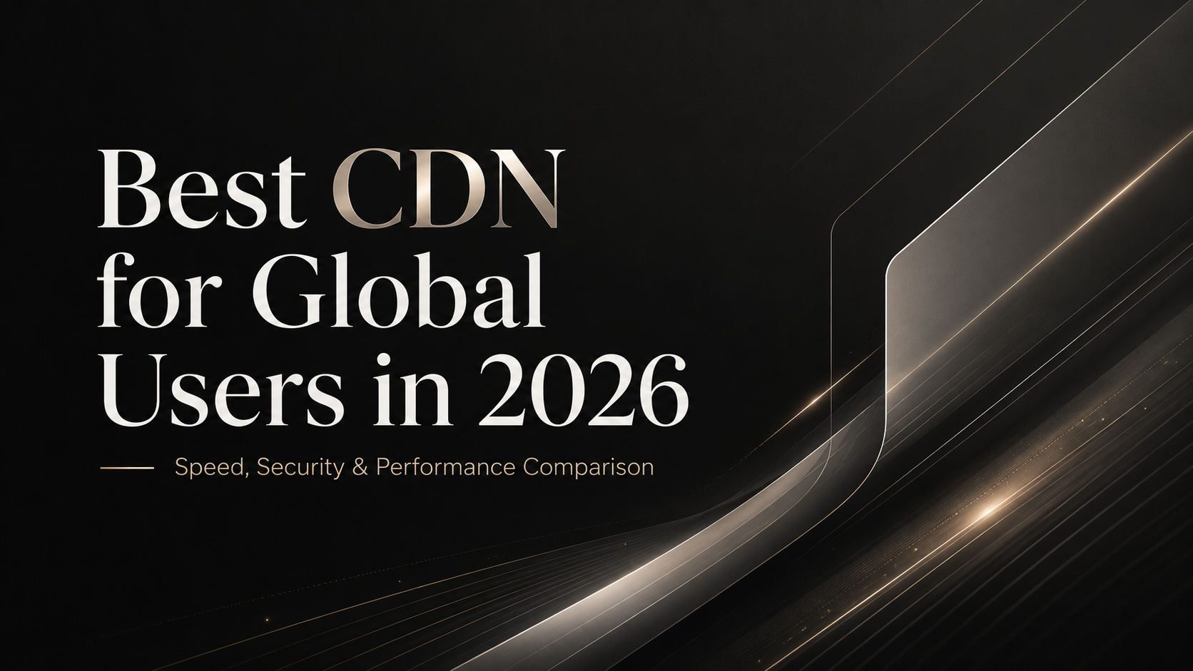 海外CDN服务商权威测评｜2026性能、延迟与安全全面对比