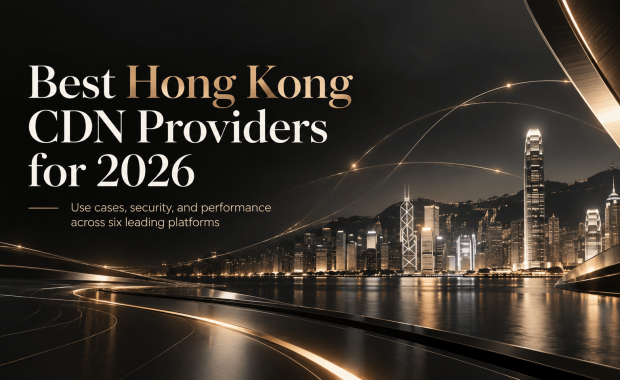 香港CDN推荐： 六家免备案CDN服务商的适用场景与选择建议！