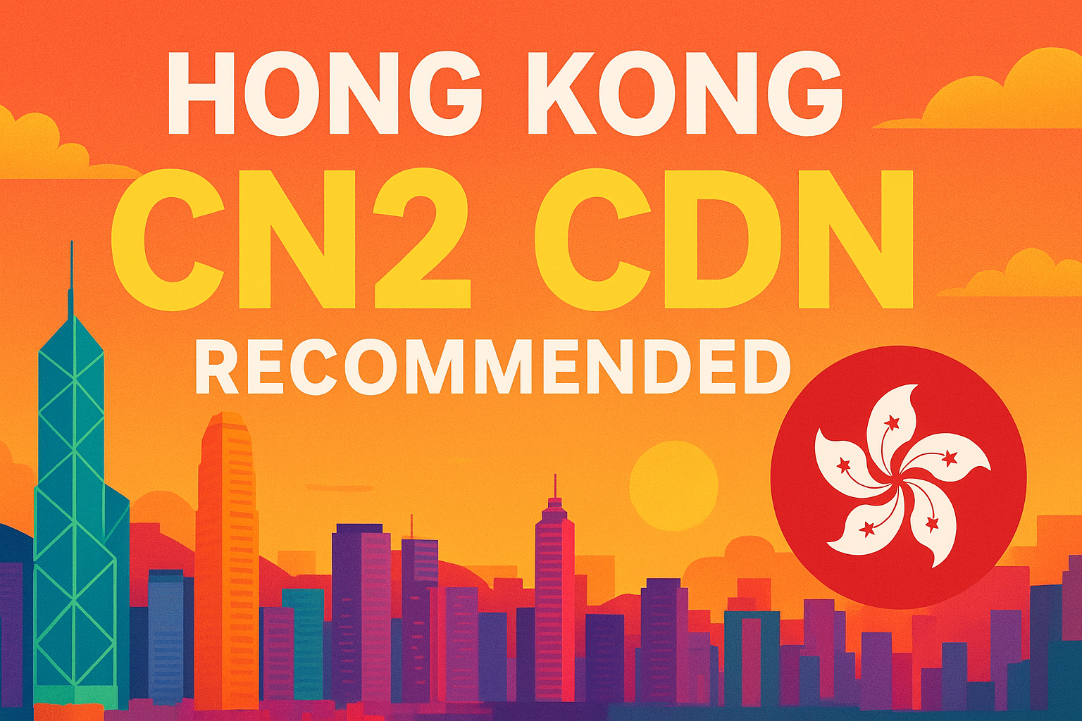 Hong Kong CN2 CDN Recommendation | The Best Asia-Pacific Node Choice