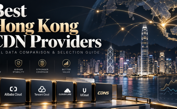 香港CDN服务商怎么选？附测评